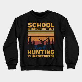 School Is Important But Hunting Is Importanter Retro Hunting Lovers Crewneck Sweatshirt